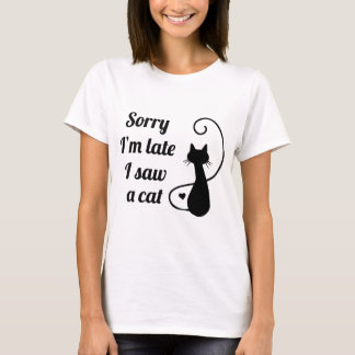 T-shirt Désolé d'être en retard, j'ai vu un chat
