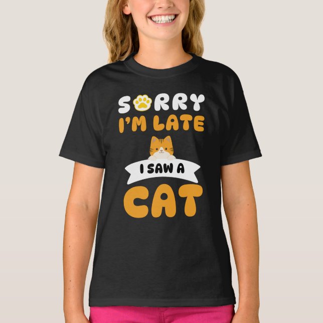 T-shirt Désolé d'être en retard, j'ai vu un chat (Devant)