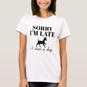 T-shirt Désolé d'être en retard J'ai vu un chien