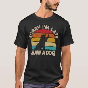 T-shirt Désolé d'être en retard J'ai vu un chien drôle mig
