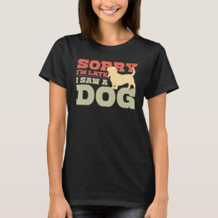 T-shirt Désolé d'être en retard J'ai vu un chien Vintage