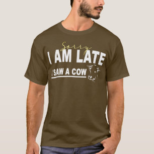 T-shirt Désolé d'être en retard j'ai vu une vache, Funny C