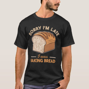 T-shirt Désolé d'être en retard je cuisinais du pain Louva