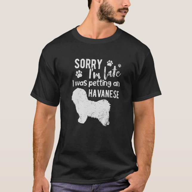 T-shirt Désolé D'Être En Retard Je Petais Un Chien Havanai (Devant)