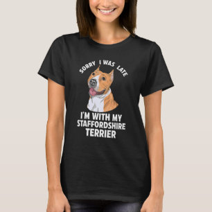 T-shirt Désolé d'être en retard Je suis avec mon Staffords