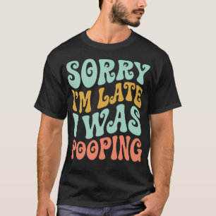 T-shirt Désolé d'être en retard j'étais