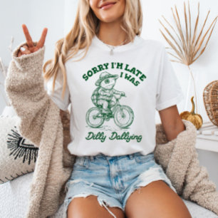 T-shirt Désolé d'être en retard J'étais Dilly Dallying Tur