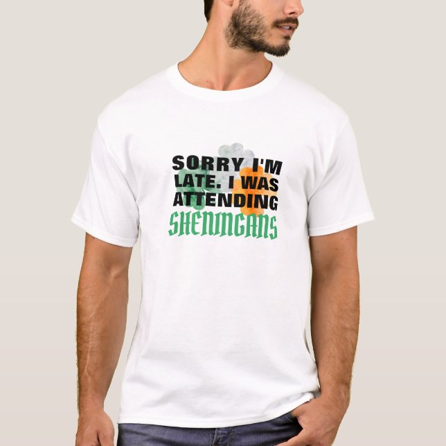 T-shirt Désolé d'être en retard, les Shenanigans m'ont gar (Devant)