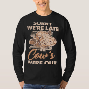 T-shirt Désolé d'être en retard, les vaches étaient absent