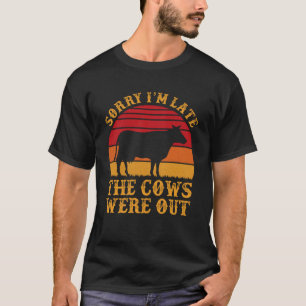 T-shirt Désolé D'Être En Retard, Les Vaches Étaient Sortie