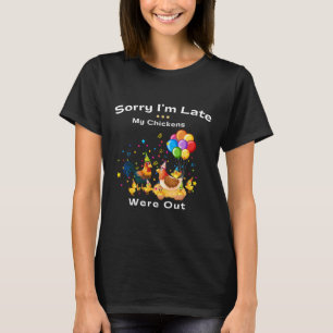 T-shirt Désolé d'être en retard Mes poulets étaient sortis