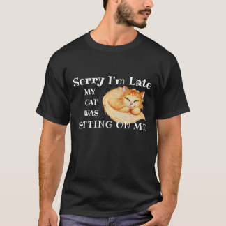 T-shirt Désolé d'être en retard, mon chat était assis sur 