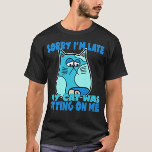 T-shirt Désolé d'être en retard Mon chat était assis sur m