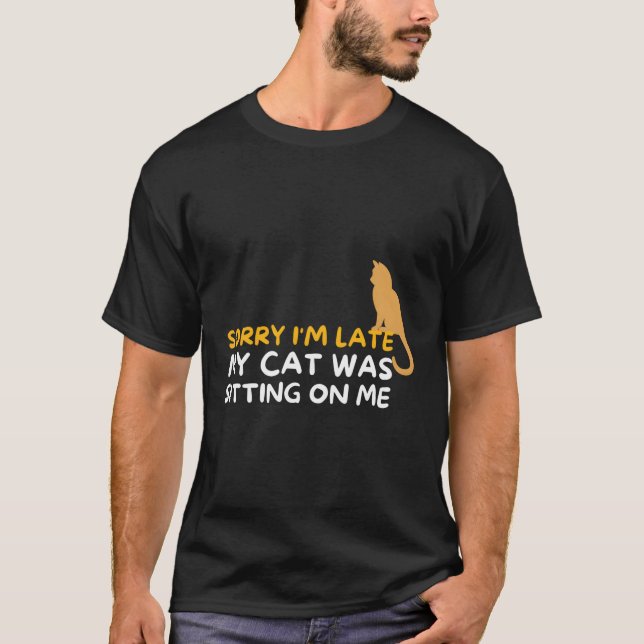 T-shirt Désolé D'Être En Retard Mon Chat Était Assis Sur M (Devant)