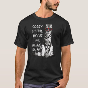 T-shirt Désolé d'être en retard Mon chat était assis sur m