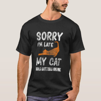 T-shirt Désolé d'être en retard Mon chat était assis sur m
