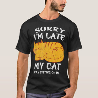 T-shirt Désolé d'être en retard Mon chat était assis sur m