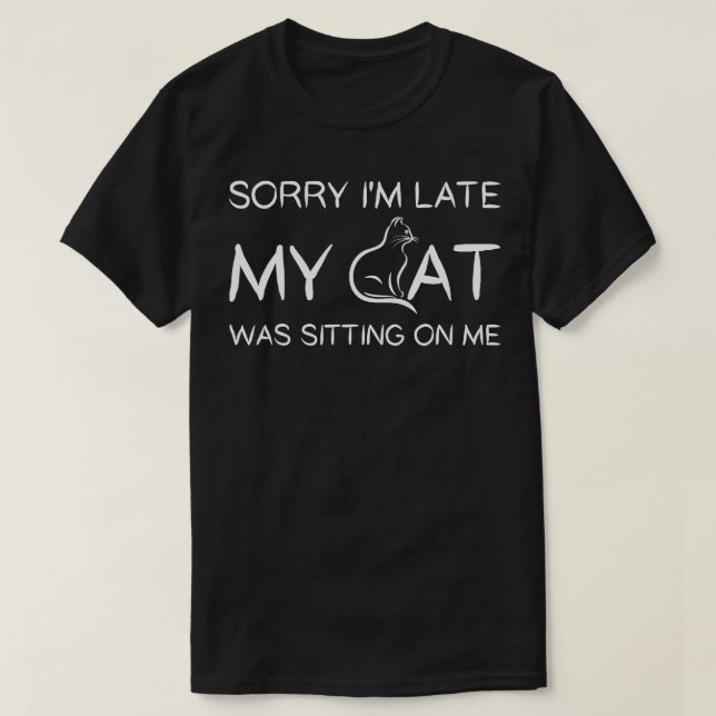 T-shirt Désolé d'être en retard Mon chat était assis sur m (Design devant)