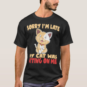 T-shirt Désolé d'être en retard Mon chat était assis sur m