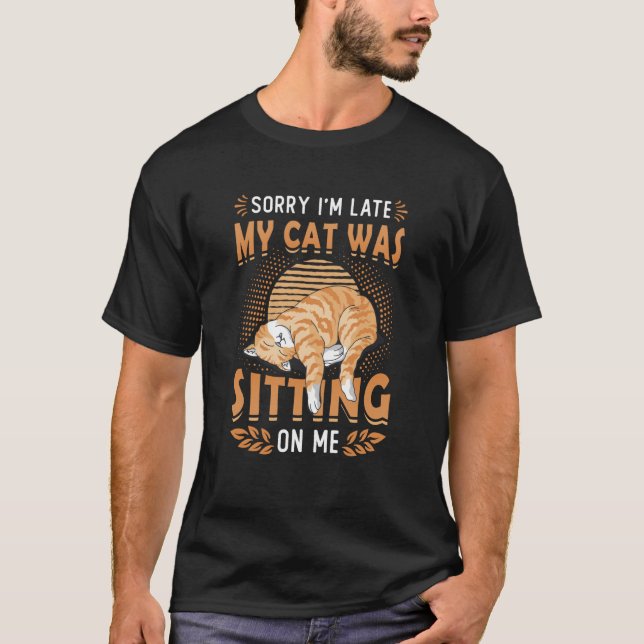 T-shirt Désolé d'être en retard Mon chat était assis sur m (Devant)
