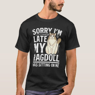T-shirt Désolé d'être en retard Mon chat Ragdoll était ass