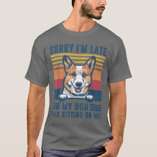 T-shirt Désolé d'être en retard Mon chien était assis sur