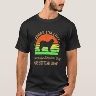 T-shirt Désolé d'être en retard Mon chien pasteur caucasie