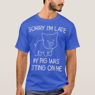 T-shirt Désolé d'être en retard mon cochon était assis sur