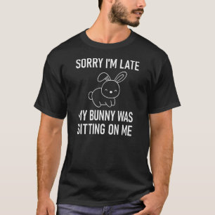 T-shirt Désolé d'être en retard mon lapin était assis sur 