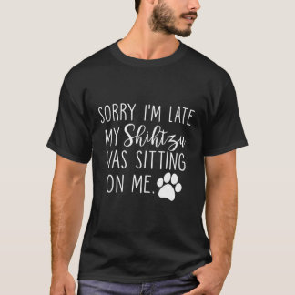 T-shirt Désolé D'Être En Retard Mon Shihtzu Était Assis Su