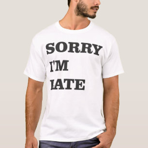 T-shirt Désolé d'être en retard Tee