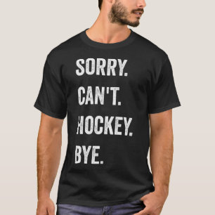 T-shirt Désolé drôle ne peut pas hockey au revoir joueur d