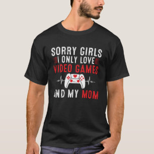 T-shirt Désolé Filles I Only Love Jeux Vidéos & my Mom Val