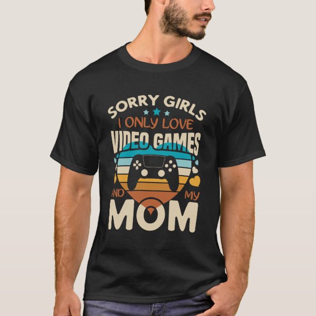 T-shirt Désolé Filles J'Aime Seulement Jeux Vidéo Et Ma Ma (Devant)