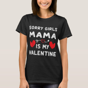 T-shirt Désolé Girl Mama est mon cadeau de Saint Valentin 