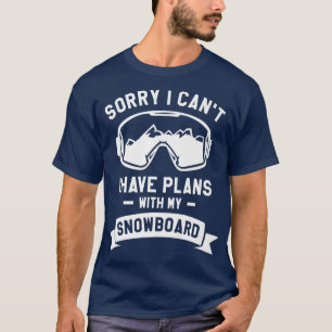 T-shirt Désolé I Can't I Have Plan With My Snowboard