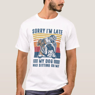 T-shirt Désolé I'm Late My Dog Quoi Sitting On Me English
