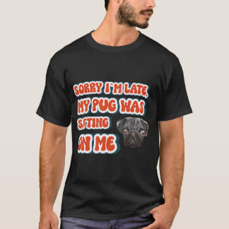 T-shirt Désolé j suis en retard mon pug était assis sur mo