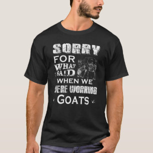 T-shirt Désolé, J'Ai Dit Quand Nous Travaillions Des Chèvr