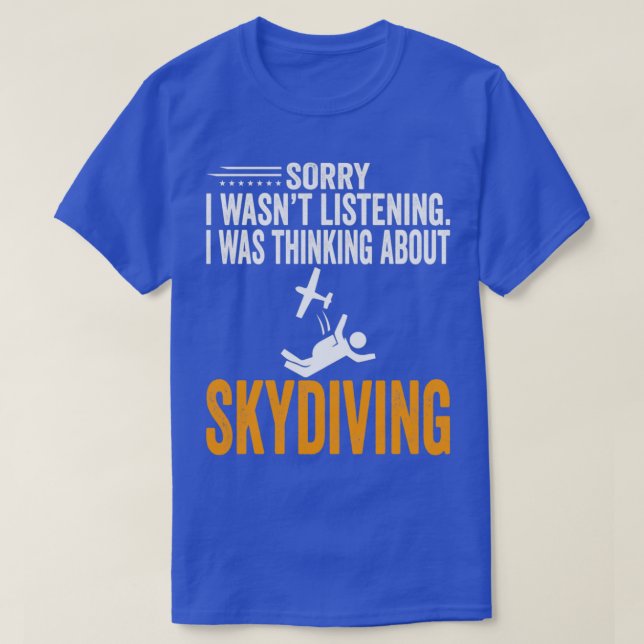 T-shirt Désolé J'Ai Écouté Wasnx27t Je Pensais Skydivin (Design devant)