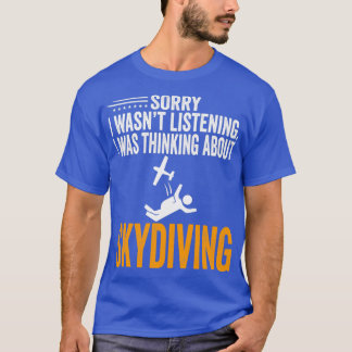 T-shirt Désolé J'Ai Écouté Wasnx27t Je Pensais Skydivin