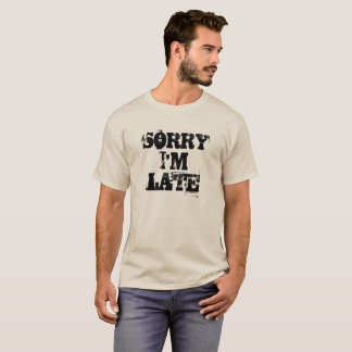 T-shirt Désolé j'ai en retard 1 ans