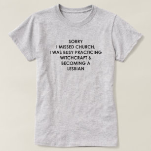 T-SHIRT DÉSOLÉ J'AI MANQUÉ ÉGLISE J'ÉTAIS OCCUPÉ PAR WITCH