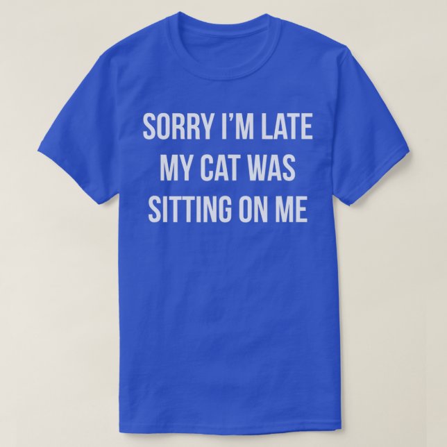 T-shirt Désolé, J'Ai Tard Mon Chat Était Assis Sur Moi (Design devant)