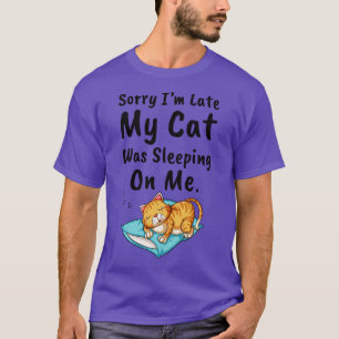 T-shirt Désolé, J'Ai Tardé Mon Chat Dormait Sur Moi 2