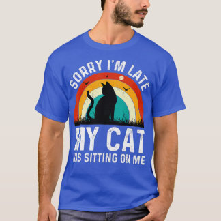 T-shirt Désolé, J'Ai Tardé Mon Chat Était Assis Sur Moi 50