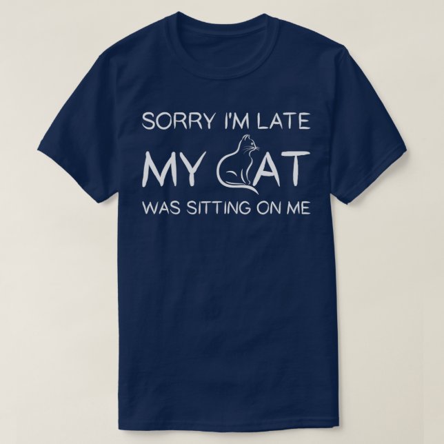 T-shirt Désolé, J'Ai Tardé Mon Chat Était Assis Sur Moi An (Design devant)