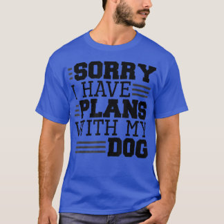 T-shirt Désolé, j'ai un plan avec mon chien, mon Amoureux 