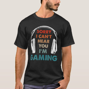 T-shirt Désolé-Je-Cant-Hear-You I'm Gaming Funny Gamer Cad