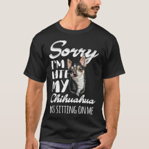 T-shirt Désolé, Je Me Suis Assis En Retard Mon Chihuahua